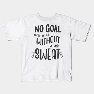 No goal was met without a little sweat Kids T-Shirt